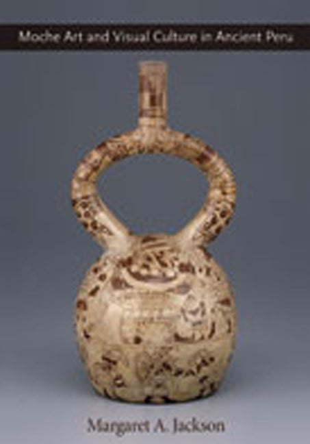 Moche Art and Visual Culture in Ancient Peru - Hardcover
