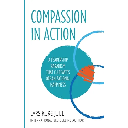 COMPASSION IN ACTION - A Leadership Paradigm That Cultivates Organizational Happiness - Paperback
