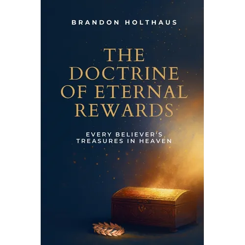 The Doctrine of Eternal Rewards: Every Believer's Treasure in Heaven - Paperback