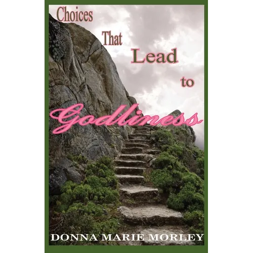 Choices That Lead to Godliness - Paperback