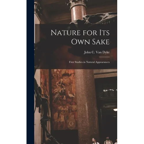 Nature for its own Sake; First Studies in Natural Appearances - Hardcover