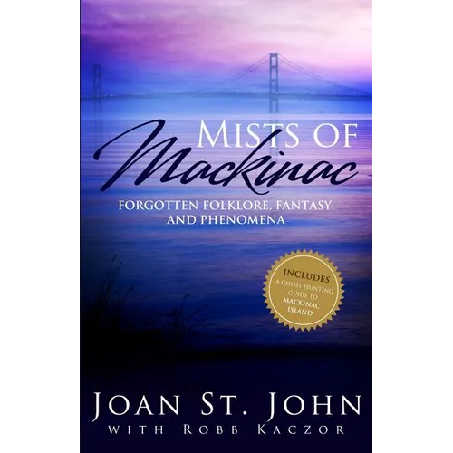 Mists of Mackinac: Forgotten Folklore, Fantasy and Phenomena - Paperback