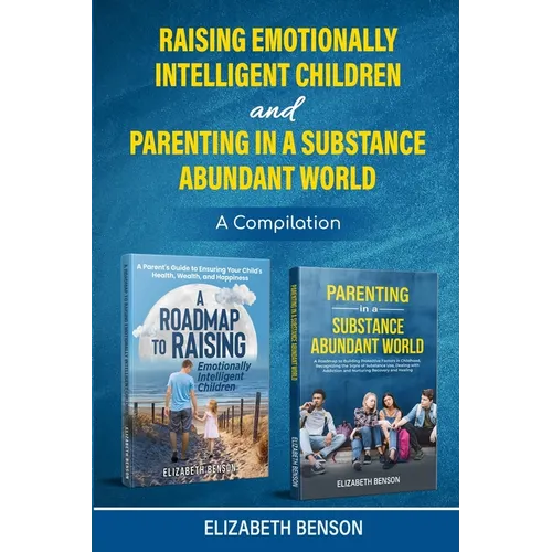 Raising Emotionally Intelligent Children and Parenting in a Substance Abundant World - Paperback