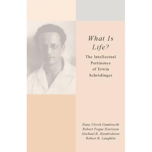 What Is Life?: The Intellectual Pertinence of Erwin Schrödinger - Hardcover