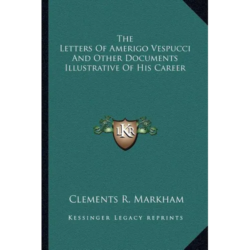 The Letters Of Amerigo Vespucci And Other Documents Illustrative Of His Career - Paperback