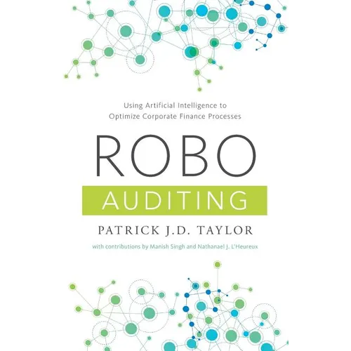 Robo-Auditing: Using Artificial Intelligence to Optimize Corporate Finance Processes - Paperback