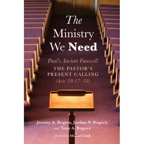 The Ministry We Need: Paul's Ancient Farewell--The Pastor's Present Calling (Acts 20:17-38) - Hardcover