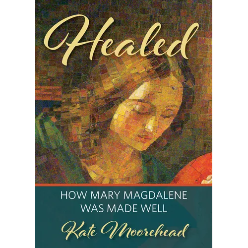 Healed: How Mary Magdelene Was Made Well - Paperback