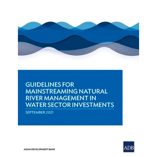 Guidelines for Mainstreaming Natural River Management in Water Sector Investments - Paperback
