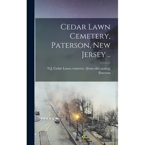 Cedar Lawn Cemetery, Paterson, New Jersey .. - Hardcover
