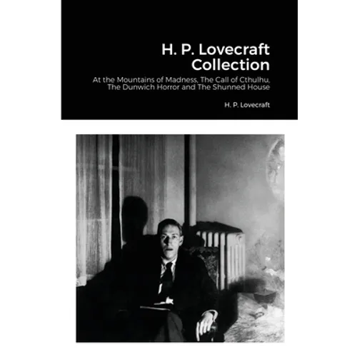 H. P. Lovecraft Collection: At the Mountains of Madness, The Call of Cthulhu, The Dunwich Horror and The Shunned House - Paperback
