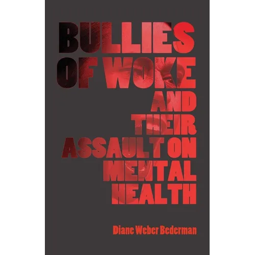 Bullies of Woke and their Assault on Mental Health - Paperback