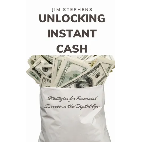 Unlocking Instant Cash: Strategies for Financial Success in the Digital Age - Paperback