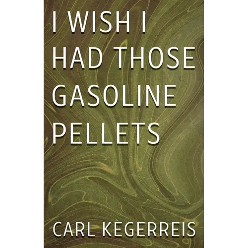 I Wish I Had Those Gasoline Pellets - Paperback
