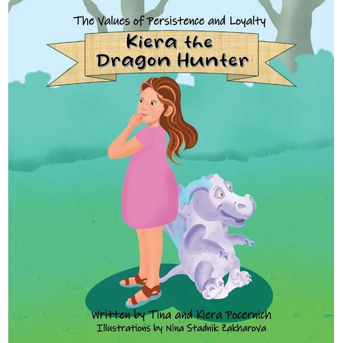 Kiera the Dragon Hunter: The Values of Persistence and Loyalty - Hardcover