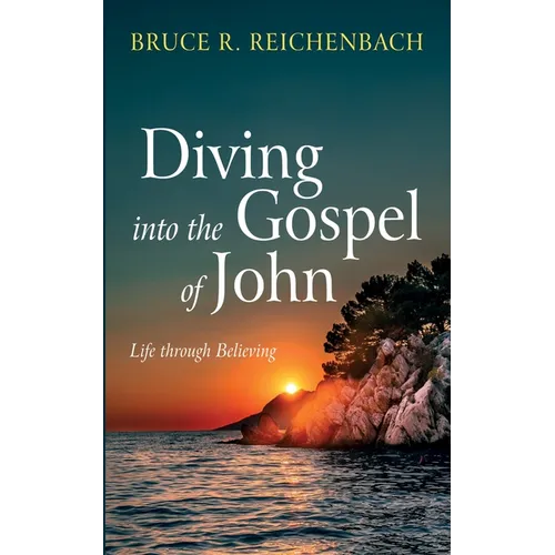 Diving Into the Gospel of John: Life Through Believing - Paperback