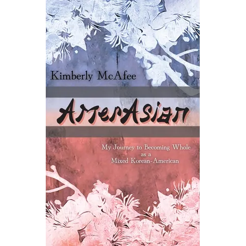 AmerAsian: My Journey to Becoming Whole as a Mixed Korean-American - Paperback