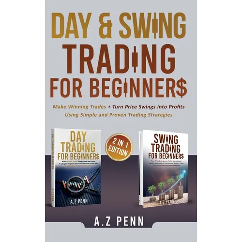 Day & Swing Trading for Beginners: Make Winning Trades + Turn Price Swings into Profits Using Simple and Proven Trading Strategies - Hardcover
