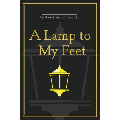 A Lamp to My Feet: An 11 week study in Psalm 119 - Paperback