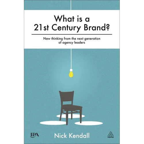 What Is a 21st Century Brand?: New Thinking from the Next Generation of Agency Leaders - Hardcover