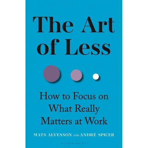The Art of Less: How to Focus on What Really Matters at Work - Hardcover