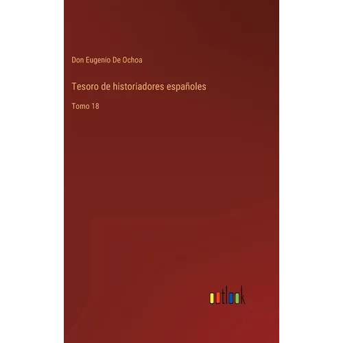 Tesoro de historiadores españoles: Tomo 18 - Hardcover