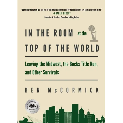In the Room at the Top of the World: Leaving the Midwest, the Bucks Title Run, and Other Survivals - Paperback
