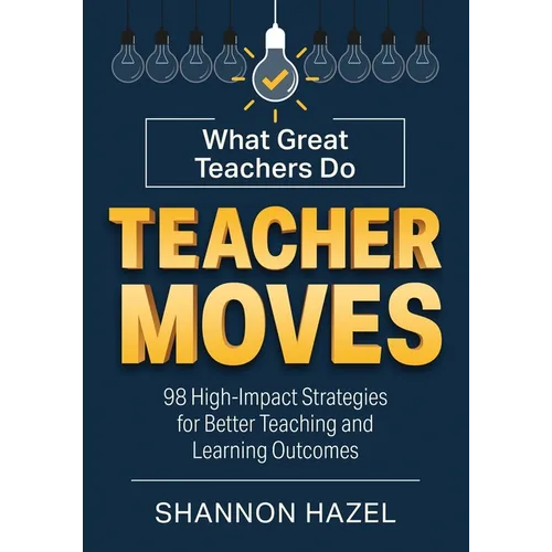 Teacher Moves: What Great Teachers Do - Paperback