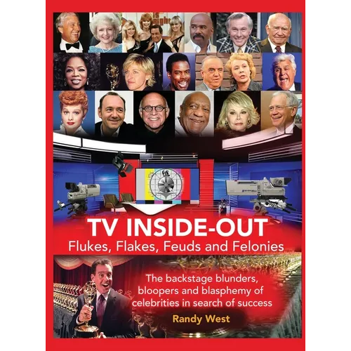 TV Inside-Out - Flukes, Flakes, Feuds and Felonies - The backstage blunders, bloopers and blasphemy of celebrities in search of success (hardback) - Hardcover