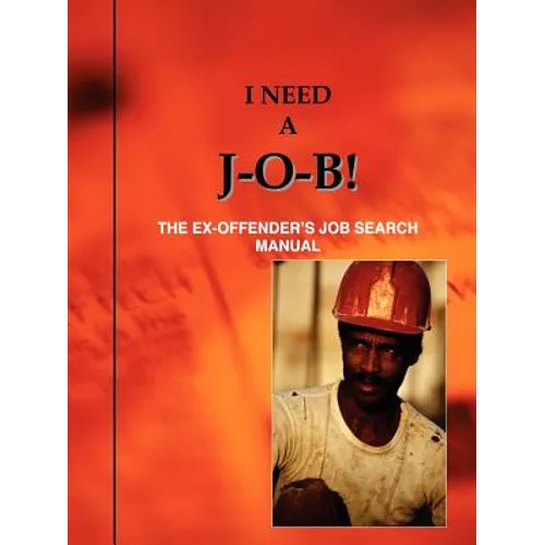 I Need A J-O-B! the Ex-Offender's Job Search Manual - Paperback