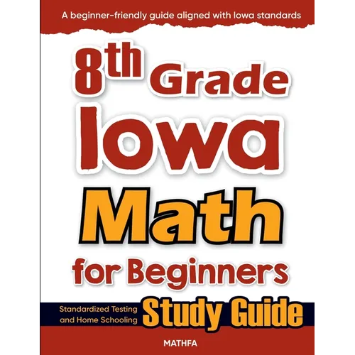 8th Grade Iowa Math for Beginners: Standardized Testing and Home Schooling Study Guide - Paperback