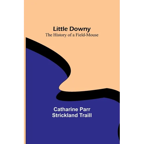 Little Downy: The History of a Field-Mouse - Paperback