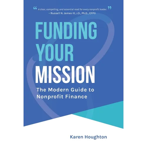 Funding Your Mission: The Modern Guide to Nonprofit Finance - Hardcover