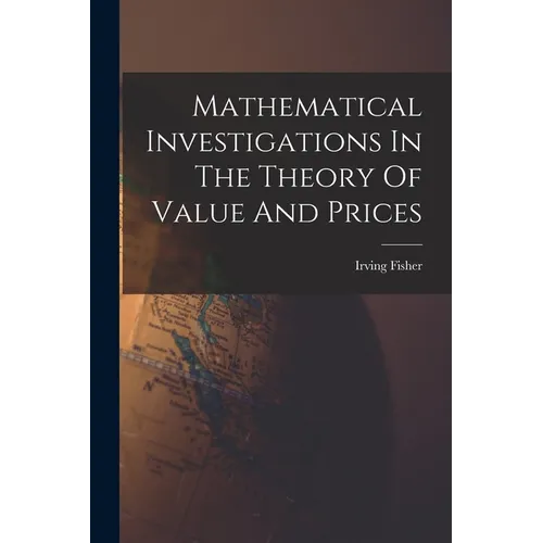 Mathematical Investigations In The Theory Of Value And Prices - Paperback