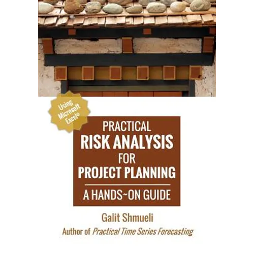 Practical Risk Analysis for Project Planning: A Hands-On Guide using Excel - Paperback