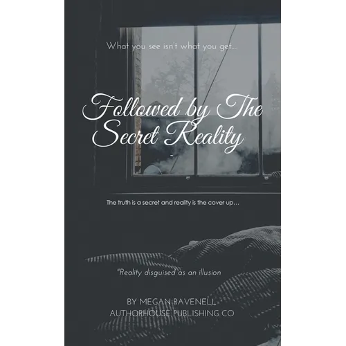 Followed by the Secret Reality: The Truth Is a Secret and Reality Is the Cover Up... - Paperback