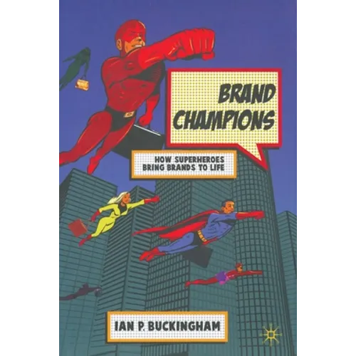 Brand Champions: How Superheroes Bring Brands to Life - Paperback