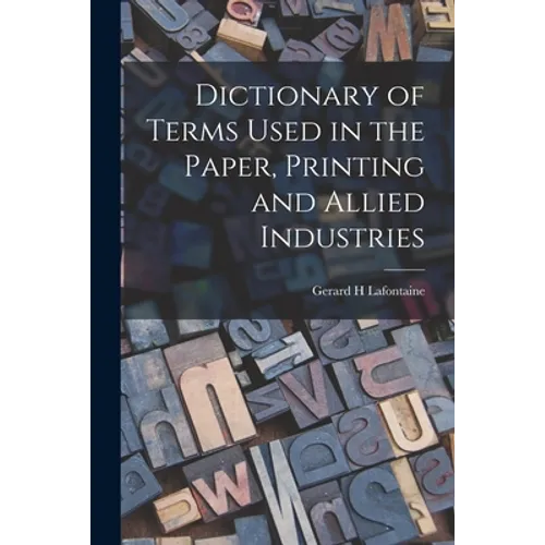 Dictionary of Terms Used in the Paper, Printing and Allied Industries - Paperback
