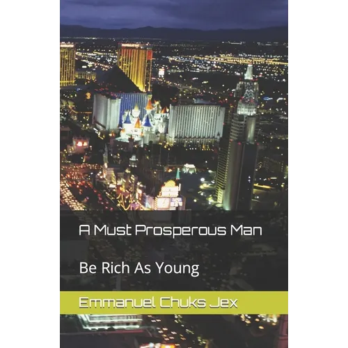 A Must Prosperous Man: Be Rich As Young - Paperback