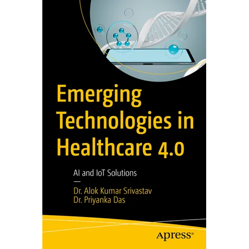 Emerging Technologies in Healthcare 4.0: AI and Iot Solutions - Paperback