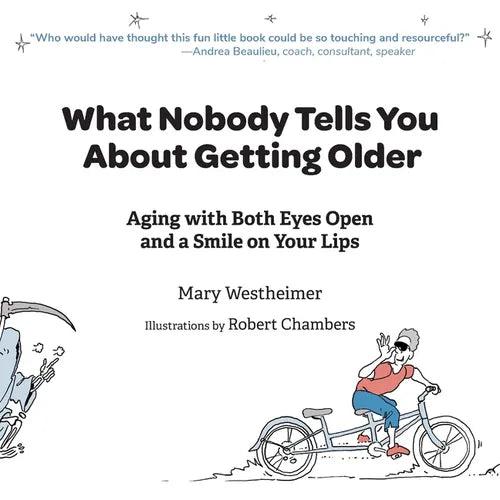 What Nobody Tells You About Getting Older: Aging with Both Eyes Open and a Smile on Your Lips - Paperback