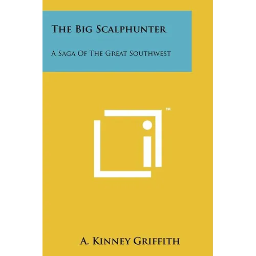 The Big Scalphunter: A Saga Of The Great Southwest - Paperback