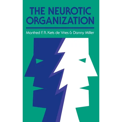 The Neurotic Organization: Diagnosing and Changing Counterproductive Styles of Management - Hardcover