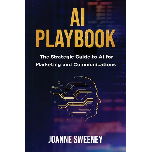AI Playbook: The Strategic Guide to AI for Marketing and Communications - Paperback