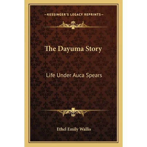 The Dayuma Story: Life Under Auca Spears - Paperback