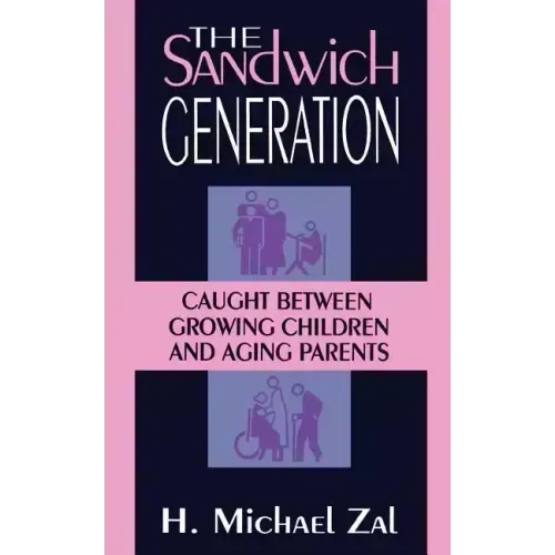 The Sandwich Generation: Caught Between Growing Children and Aging Parents - Paperback