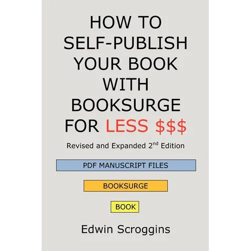 How to Self-Publish Your Book with Booksurge for Less $$$: A Step-by-Step Guide for Designing & Formatting Your Microsoft Word Book to POD & PDF Press - Paperback