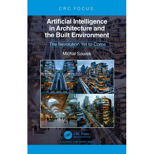 Artificial Intelligence in Architecture and the Built Environment: The Revolution Yet to Come - Hardcover