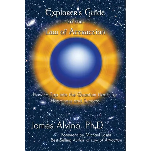 Explorer's Guide to the Law of Attraction: How to Tap Into the Quantum-Heart for Happiness and Success - Paperback