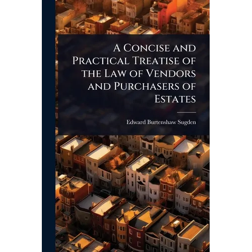 A Concise and Practical Treatise of the Law of Vendors and Purchasers of Estates - Paperback